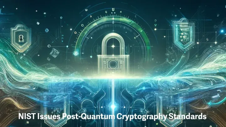 NIST Issues Post-Quantum Cryptography Standards